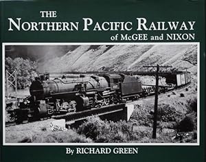 The Northern Pacific Railway of McGee and Nixon: Classic Photographs of Equipment and Environment During the 1930-1955 Period