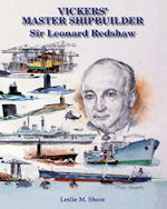 Vickers' Master Shipbuilder:Sir Leonard redshaw