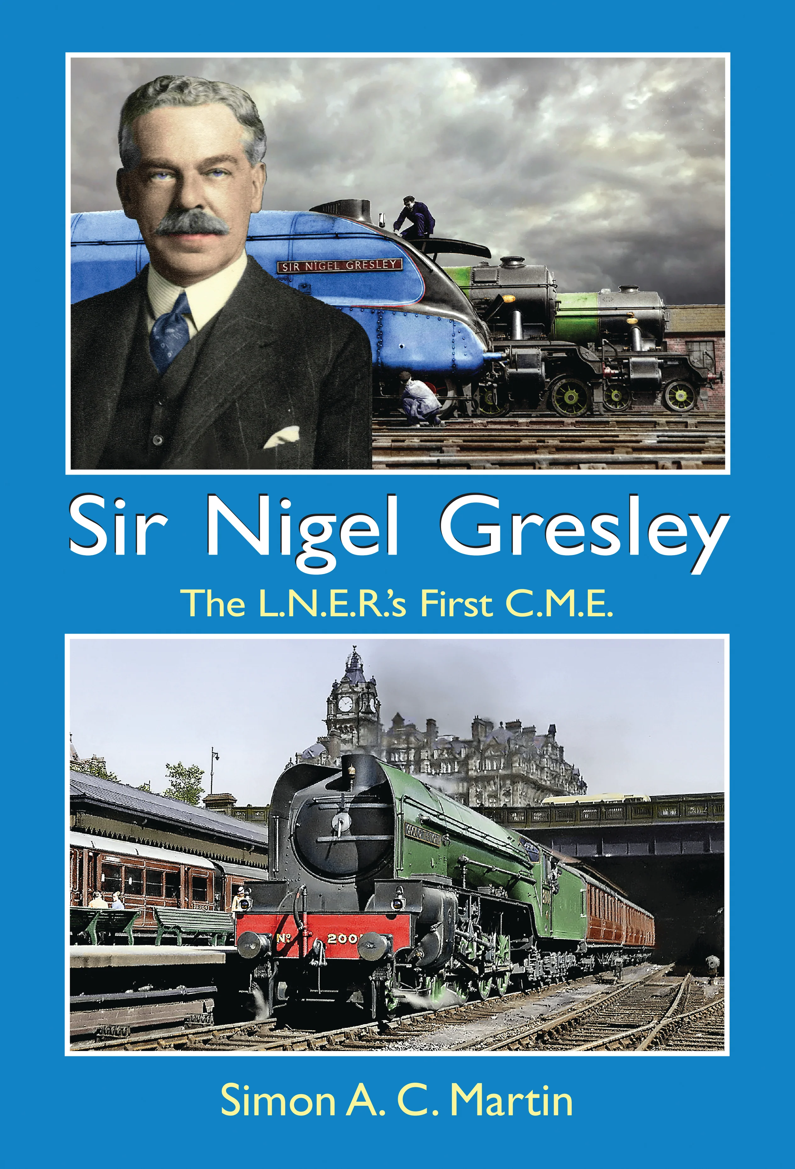 Sir Nigel Gresley The L.N.E.R.'s First C.M.E