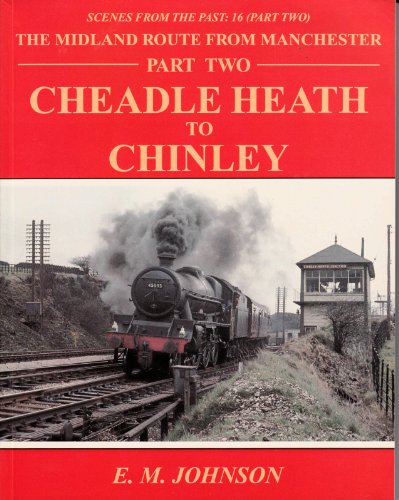 Scenes From the Past: 16 - The Midland Route from Manchester Part Two Cheadle Heath to Chinley