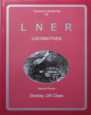 Yeadon's Register of L.N.E.R. Locomotives, Volume Eleven, Gresley J39 Class