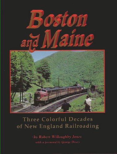 Boston and Maine: Three colorful decades of New England railroading