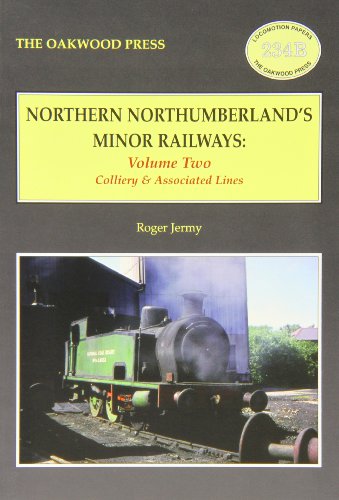 Northern Northumberland's Minor Railways: Colliery & Associated Lines: Volume two