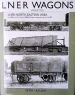 LNER Wagons Vol 2: LNER North-Eastern Area, Ex-H&B, Ex-NE and Ex-M&GN Wagons Absorbed By The LNER