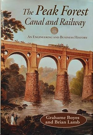 The Peak Forest Canal and Railway : An Engineering and Business History
