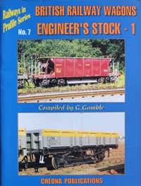 Railways in Profile Series No.7 - British Railway Wagons : Engineer's Stock 1 
