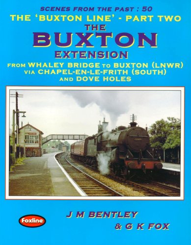 Scenes from the Past : 50 - The Buxton Line: The Buxton Extension - Whaley Bridge to Buxton