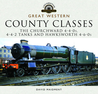 Great Western, County Classes - The Churchward 4-4-0s, 4-4-2 Tanks and Hawksworth 4-6-0s