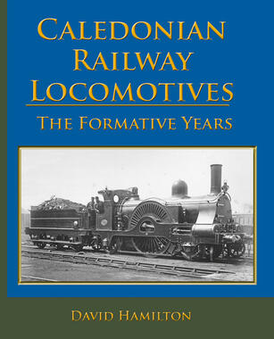 Caledonian Railway Locomotives: The Formative Years