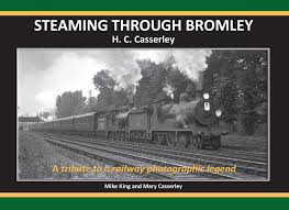 Steaming Through Bromley A tribute to a railway photographic legend