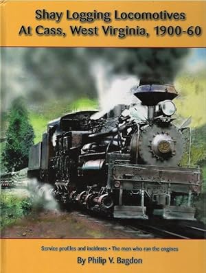 Shay Logging Locomotives At Cass, West Virginia, 1900-60 (SMOKE DAMAGED)