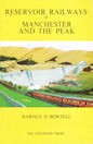 Reservoir Railways of Manchester and the Peak