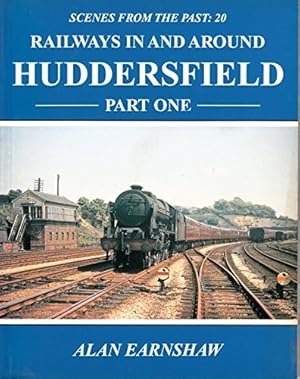Scenes from the Past: 20 Railways in and around Huddersfield Part One 