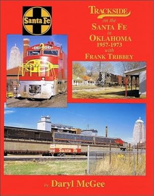 Trackside on the Santa Fe In Oklahoma 1957-1973 with Frank Tribbey