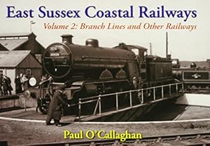 East Sussex Coastal Railways Volume 2: Branch Lines and Other Railways