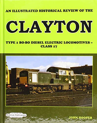 An Illustrated Historical Review of the Clayton Type 1 B0-Bo Diesel Electric Locomotives - Class 17