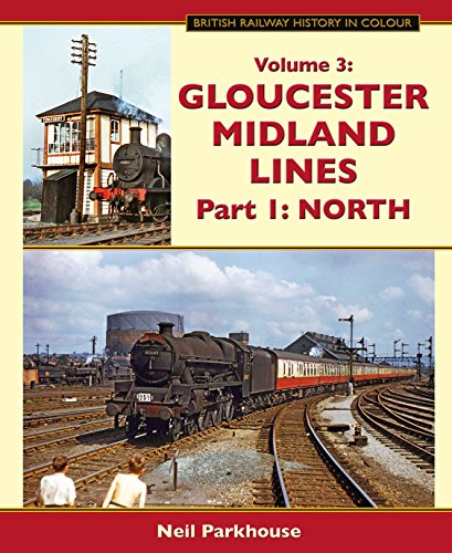 British Railway History in Colour Volume 3 : Gloucester Midland Lines Part 1 : North