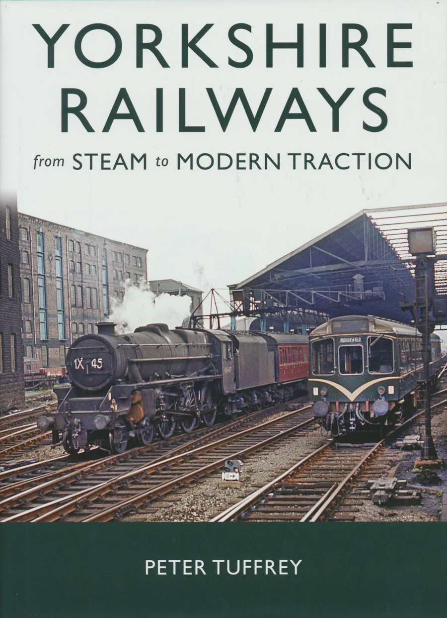Yorkshire Railways from Steam to Modern Traction