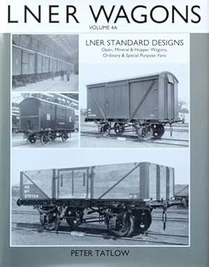LNER Wagons Volume 4A: LNER Standard Designs: Opens Hoppers and Vans)