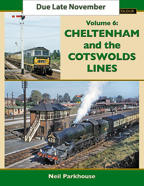 British Railways in Colour Vol 6: Cheltenham and the Cotswold Lines (DUE IN END OF NOVEMBER)
