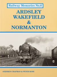 Railway Memories No. 6 - Ardsley Wakefield & Normanton