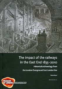 The Impact of the railways in the East End 1835-2010: Historical archaeology from the London Overground East London line