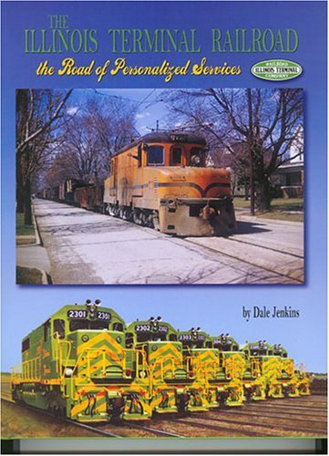 The Illinois Terminal Railroad : Road of Personalized Service