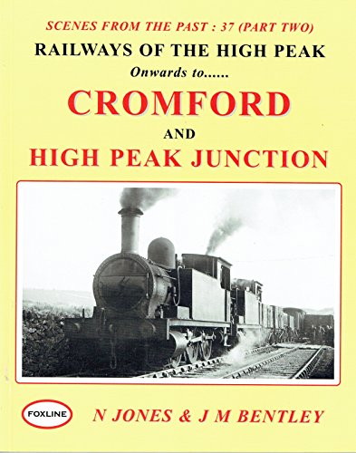 Scenes from the Past : 37 (Part Two) Railways of the High Peak Onwards to ...... Cromford and High Peak Junction