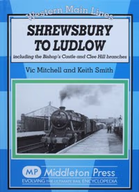 Western Main Lines : Shrewsbury to Ludlow including the Bishop's Castle and Clee Hill Branches