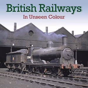 British Railways In Unseen Colour - 1948 - 1962