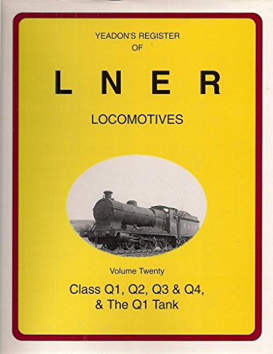 Yeadon's Register of LNER Locomotives: Volume Twenty : Class Q1, Q2, Q3 and Q4, Q4 and Q1 Tank 