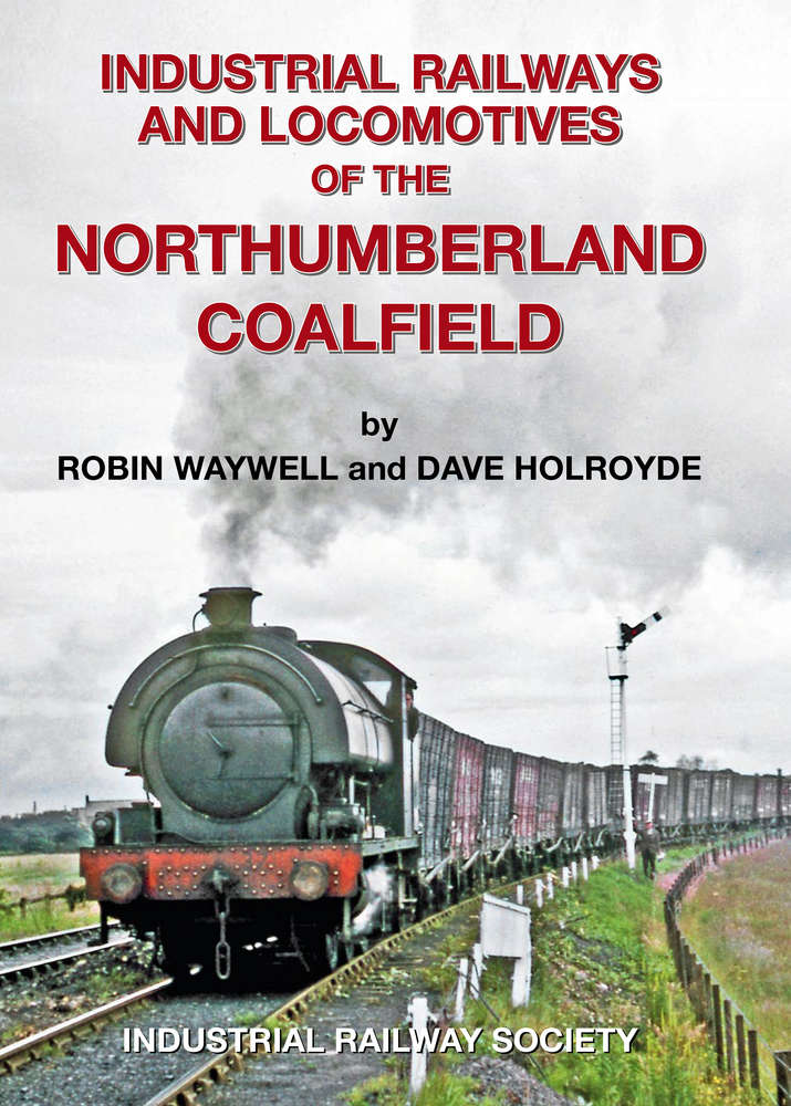 Industrial Railways & Locomotives of the Northumberland Coalfield