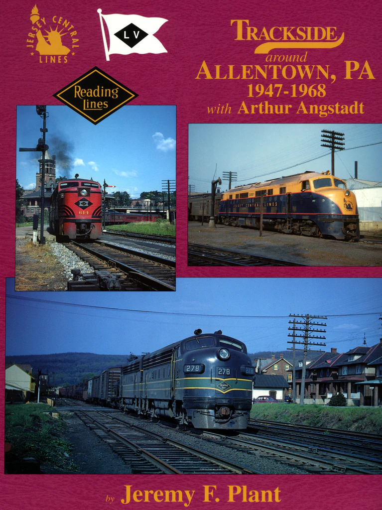 Trackside around Allentown, PA 1947-1968 with Arthur Angstadt