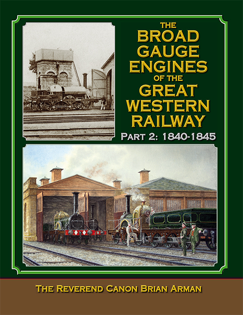 The Broad Gauge Engines of the Great Western Railway Volume 2