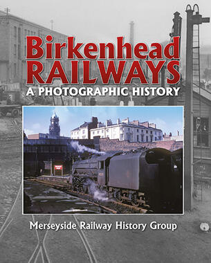Birkenhead Railways : A Photographic History