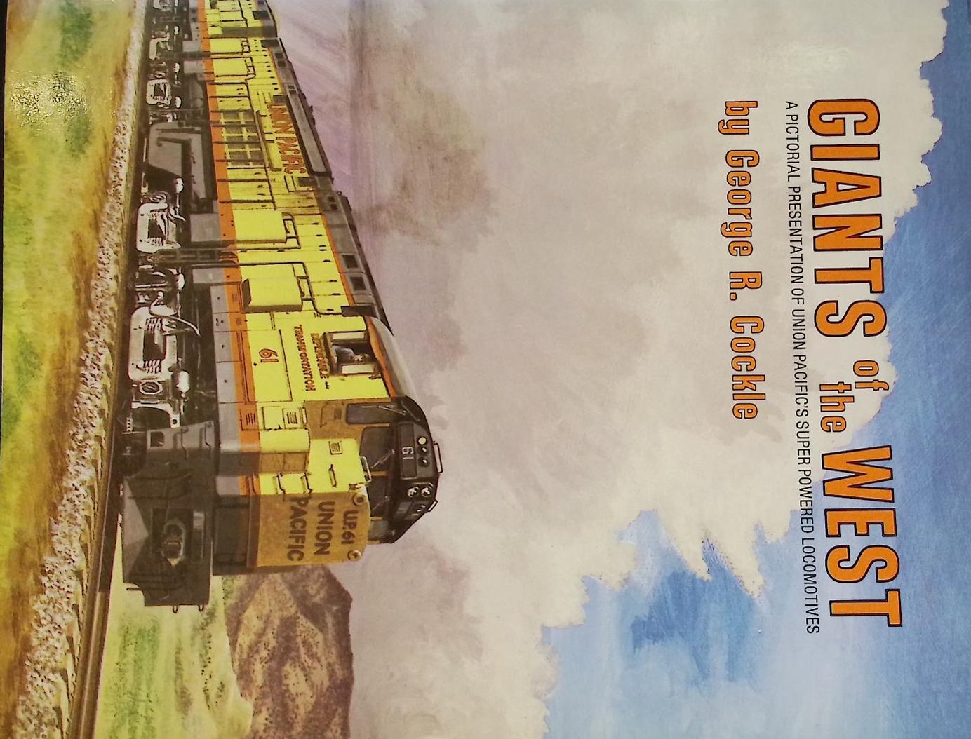Giants of the West: A Pictorial Presentation of Union Pacific's Super Powered Locomotives