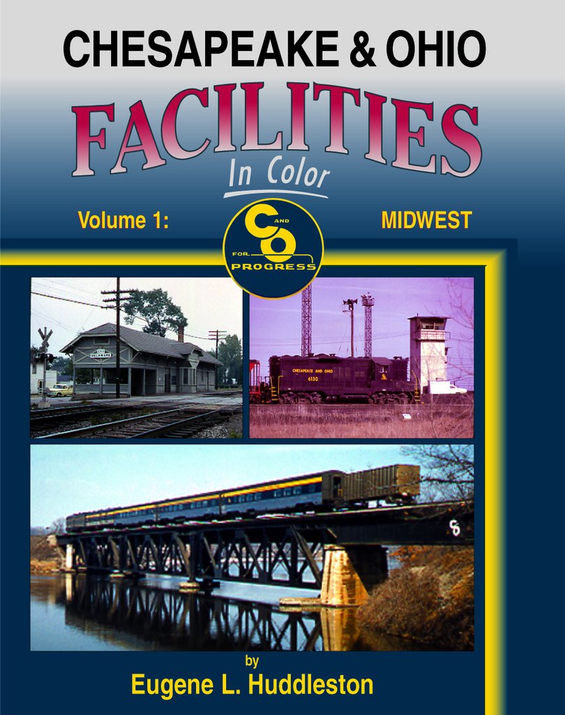 Chesapeake & Ohio Facilities in Color: Volume One Midwest
