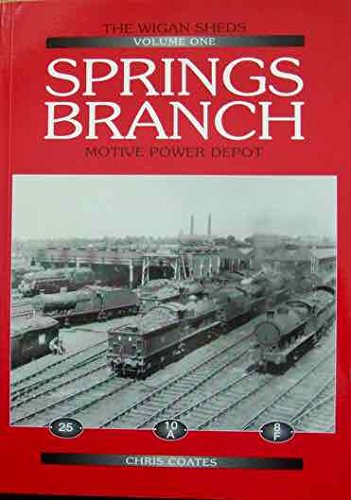 The Wigan Sheds (Volme One) : Springs Branch Motive Power Depot