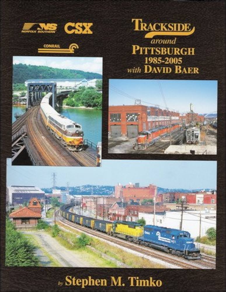 Trackside ﻿around Pittsburgh 1985-2005 with David Baer