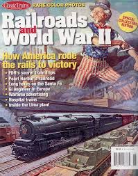 Classic Trains Special Edition No. 6 Railroads and World War II