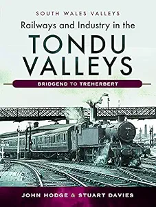 Railways and Industry in the Tondu Valleys: Bridgend to Treherbert (South Wales Valleys)