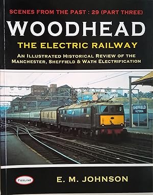 Scenes from the Past 29 Part Three Woodhead - The Electric Railway. An illustrated historical review of the Manchester, Sheffield & Wath Electrification