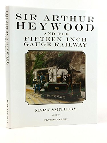 Sir Arthur Heywood and the Fifteen Inch Gauge Railway