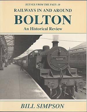 Scenes from the Past: 10 Railways in and around Bolton - An Historical Review