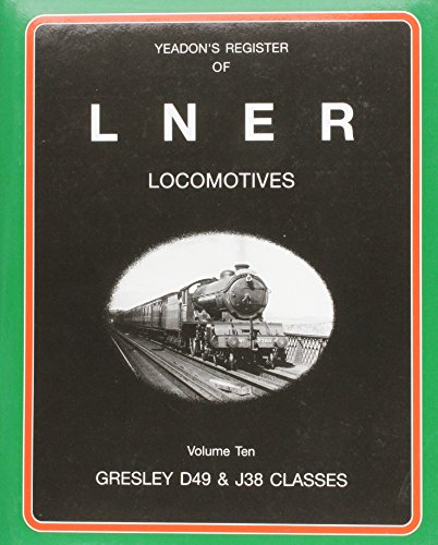 Yeadon's Register of LNER Locomotives - Volume 10: Gresley D49 and J38 Classes