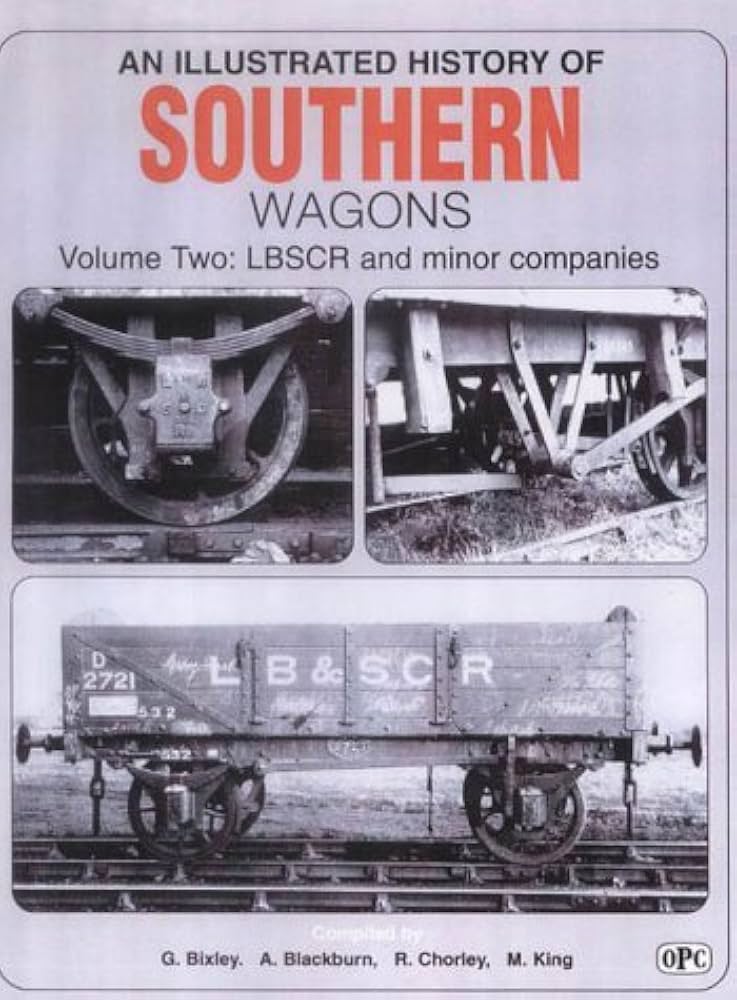 An Illustrated History Of Southern Wagons Volume Two: LBSCR And Minor Companies