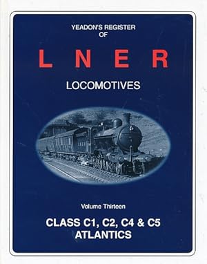 Yeadon's Register of LNER Locomotives: Volume 13 - C1, C2, C4 & C5 Atlantics