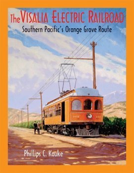 The Visalia Electric Railroad: Southern Pacific's Orange Grove Route
