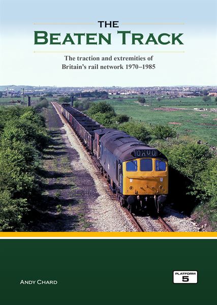 The Beaten Track: The Traction and Extremities of Britain's Rail Network 1970-1985