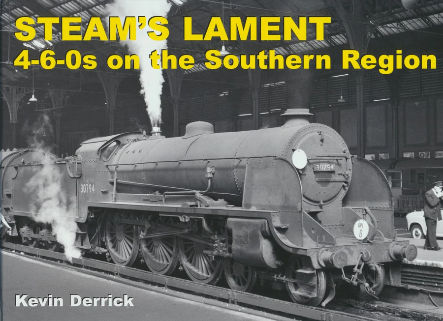 Steam's Lament - 4-6-0s on the Southern Region